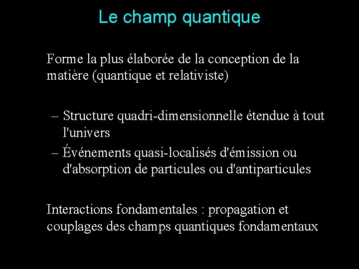 Le champ quantique Forme la plus élaborée de la conception de la matière (quantique