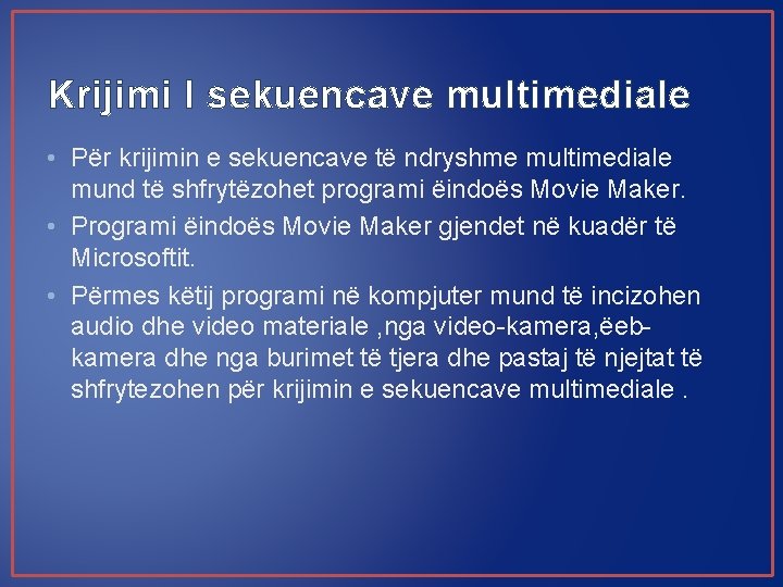 Krijimi I sekuencave multimediale • Për krijimin e sekuencave të ndryshme multimediale mund të