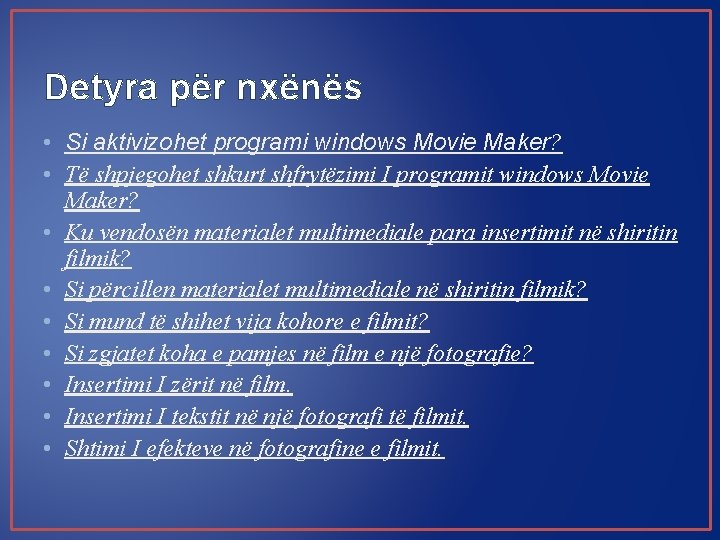 Detyra për nxënës • Si aktivizohet programi windows Movie Maker? • Të shpjegohet shkurt