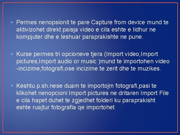  • Permes nenopsionit te pare Capture from device mund te aktivizohet direkt paisja