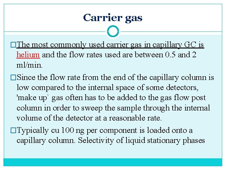 Carrier gas �The most commonly used carrier gas in capillary GC is helium and