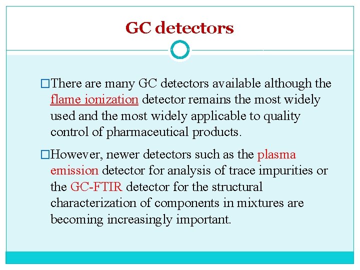 GC detectors �There are many GC detectors available although the flame ionization detector remains