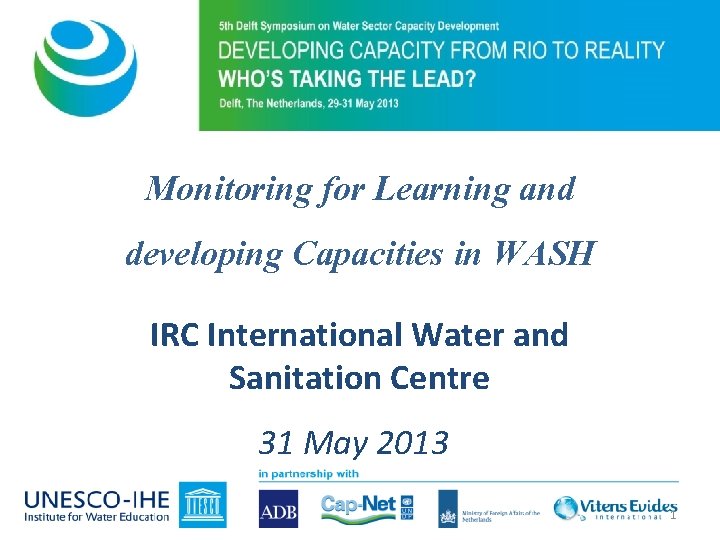 Monitoring for Learning and developing Capacities in WASH IRC International Water and Sanitation Centre