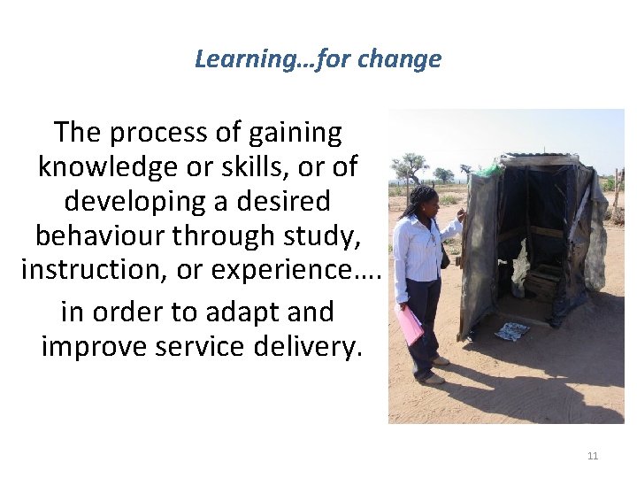 Learning…for change The process of gaining knowledge or skills, or of developing a desired