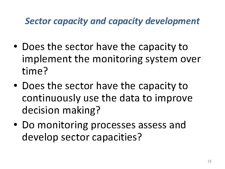 Sector capacity and capacity development • Does the sector have the capacity to implement