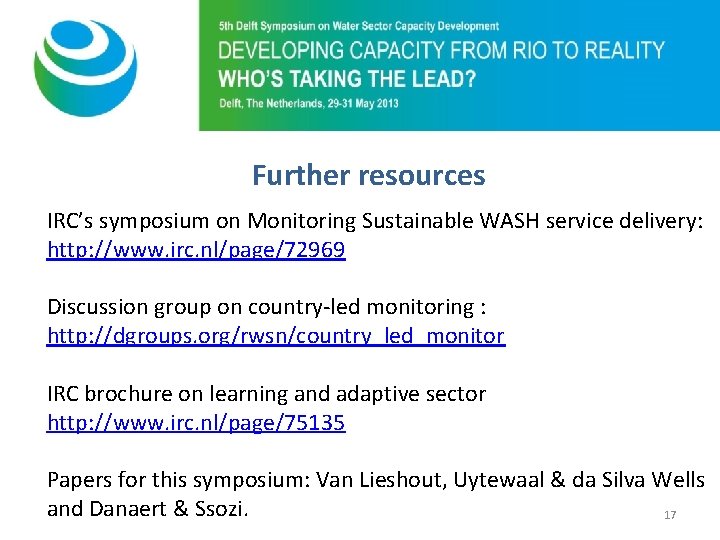 Purpose of 5 th Symposium Further resources IRC’s symposium on Monitoring Sustainable WASH service