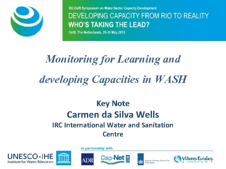 Monitoring for Learning and developing Capacities in WASH Key Note Carmen da Silva Wells