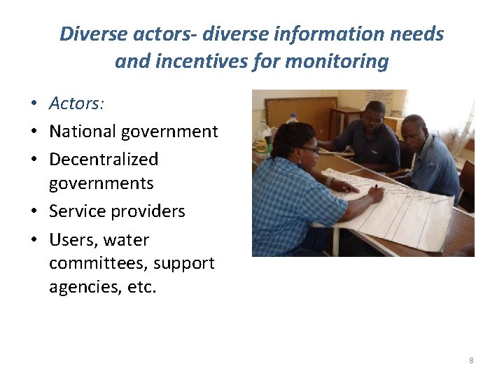 Diverse actors- diverse information needs and incentives for monitoring • Actors: • National government