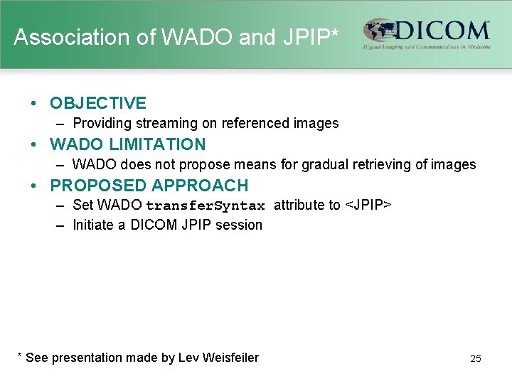 Association of WADO and JPIP* • OBJECTIVE – Providing streaming on referenced images • Association of WADO and JPIP* • OBJECTIVE – Providing streaming on referenced images •