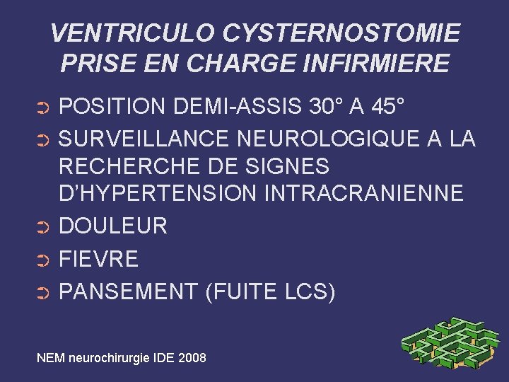 VENTRICULO CYSTERNOSTOMIE PRISE EN CHARGE INFIRMIERE POSITION DEMI-ASSIS 30° A 45° ➲ SURVEILLANCE NEUROLOGIQUE