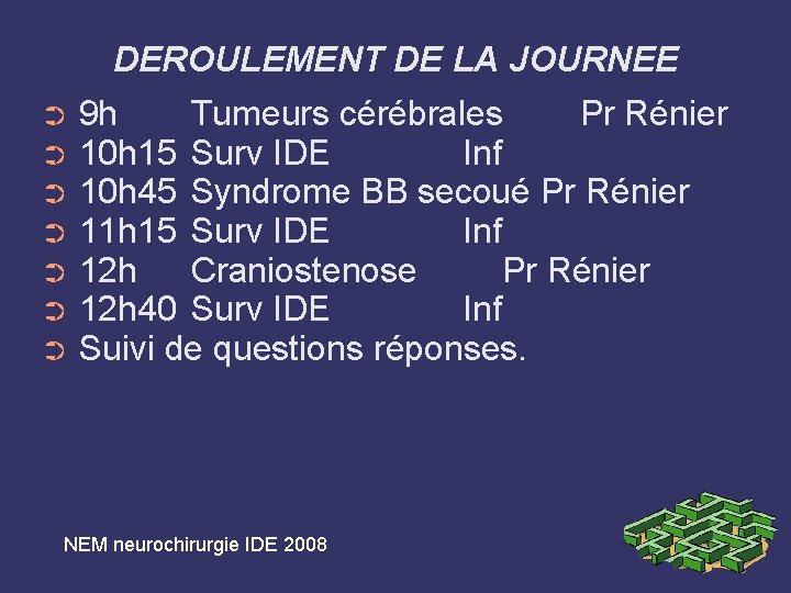 DEROULEMENT DE LA JOURNEE ➲ ➲ ➲ ➲ 9 h Tumeurs cérébrales Pr Rénier