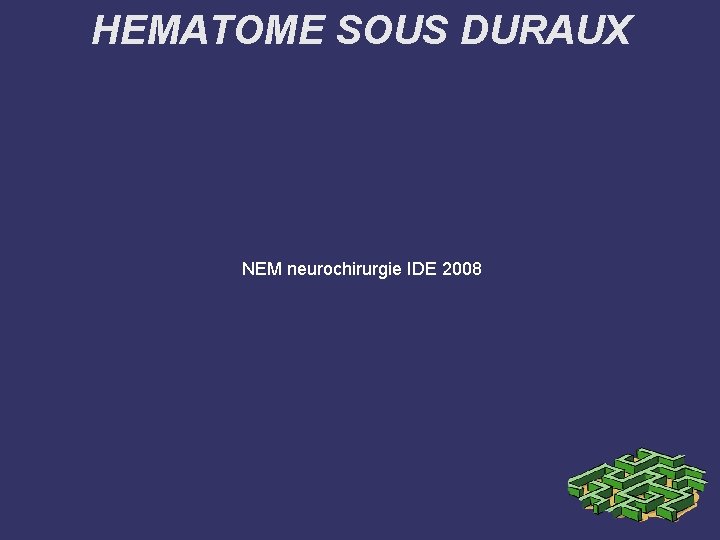 HEMATOME SOUS DURAUX NEM neurochirurgie IDE 2008 