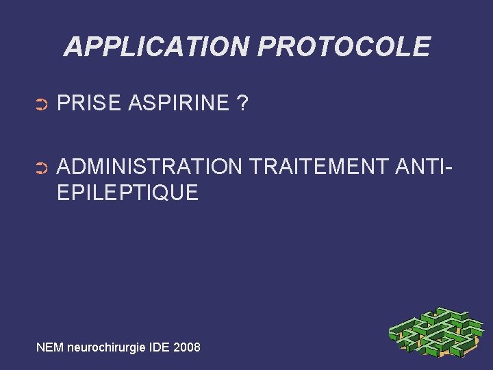 APPLICATION PROTOCOLE ➲ PRISE ASPIRINE ? ➲ ADMINISTRATION TRAITEMENT ANTIEPILEPTIQUE NEM neurochirurgie IDE 2008