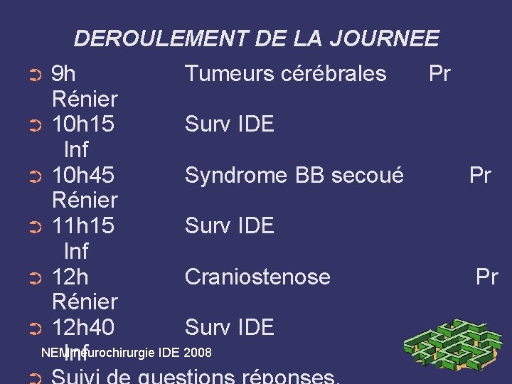 DEROULEMENT DE LA JOURNEE 9 h Tumeurs cérébrales Rénier ➲ 10 h 15 Surv
