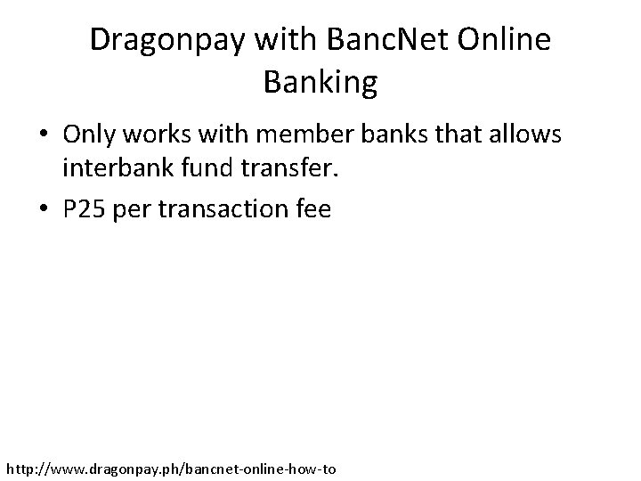 Dragonpay with Banc. Net Online Banking • Only works with member banks that allows