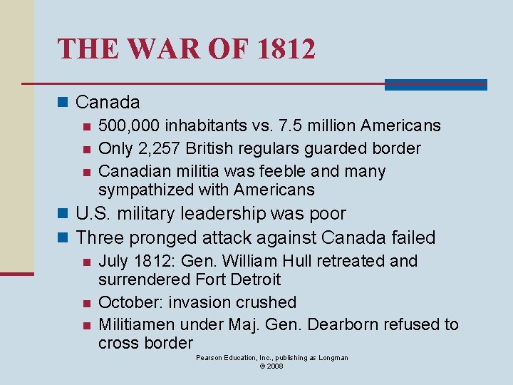THE WAR OF 1812 n Canada n 500, 000 inhabitants vs. 7. 5 million