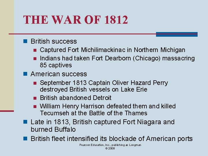 THE WAR OF 1812 n British success n Captured Fort Michilimackinac in Northern Michigan