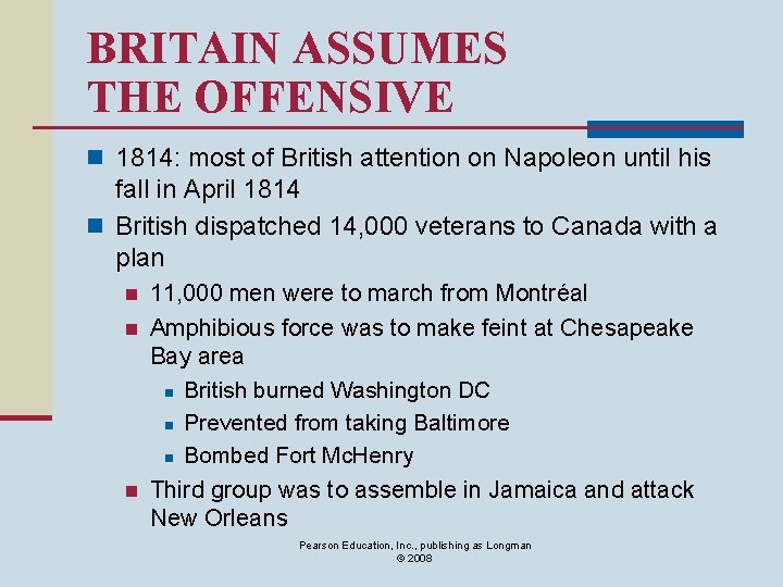 BRITAIN ASSUMES THE OFFENSIVE n 1814: most of British attention on Napoleon until his
