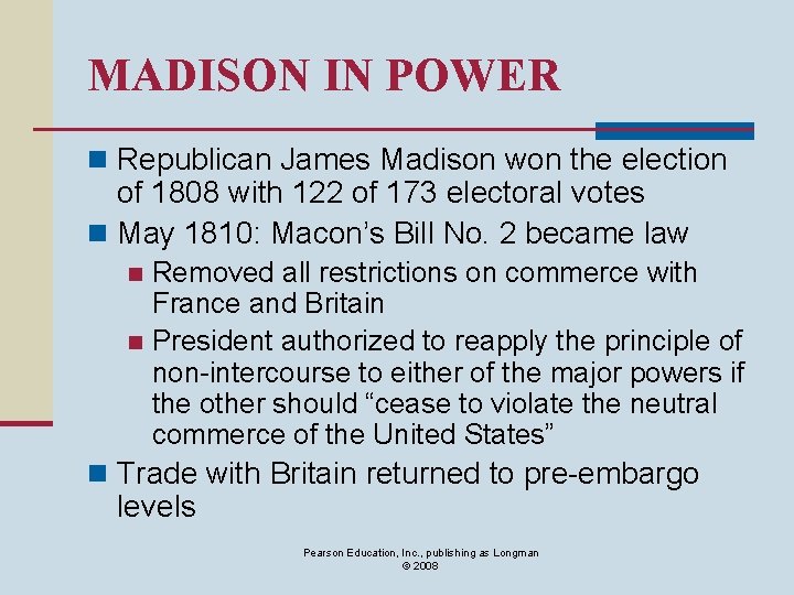 MADISON IN POWER n Republican James Madison won the election of 1808 with 122
