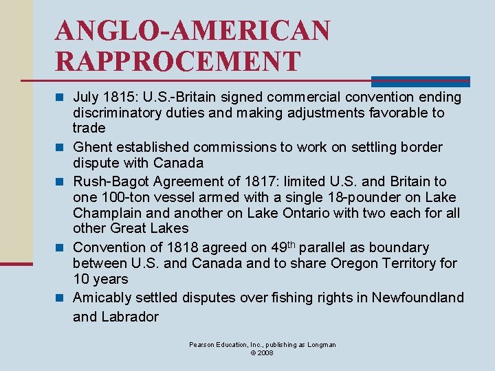 ANGLO-AMERICAN RAPPROCEMENT n July 1815: U. S. -Britain signed commercial convention ending n n
