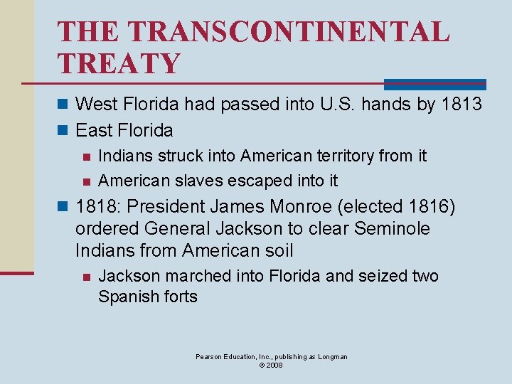 THE TRANSCONTINENTAL TREATY n West Florida had passed into U. S. hands by 1813