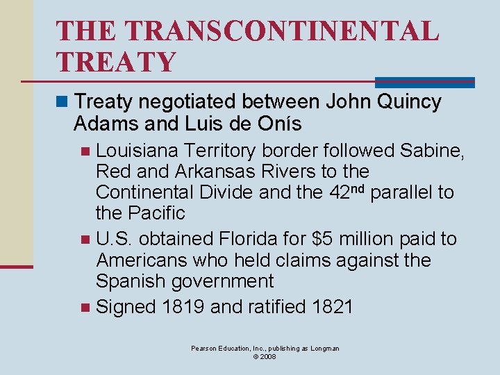 THE TRANSCONTINENTAL TREATY n Treaty negotiated between John Quincy Adams and Luis de Onís