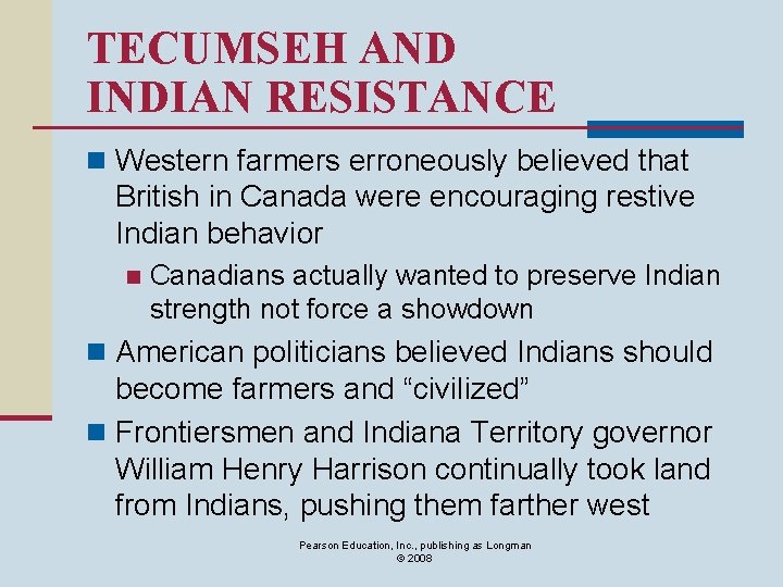 TECUMSEH AND INDIAN RESISTANCE n Western farmers erroneously believed that British in Canada were