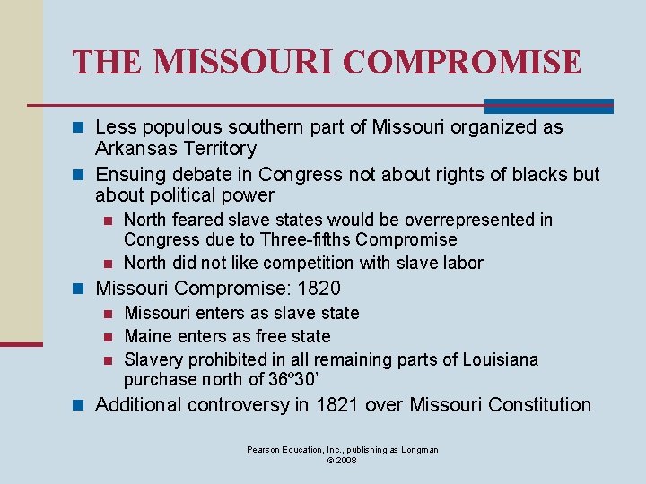 THE MISSOURI COMPROMISE n Less populous southern part of Missouri organized as Arkansas Territory