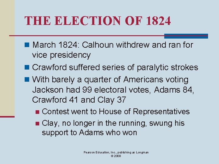 THE ELECTION OF 1824 n March 1824: Calhoun withdrew and ran for vice presidency