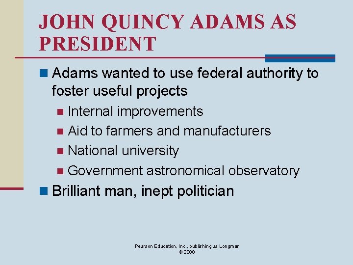 JOHN QUINCY ADAMS AS PRESIDENT n Adams wanted to use federal authority to foster