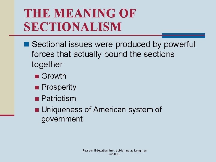 THE MEANING OF SECTIONALISM n Sectional issues were produced by powerful forces that actually