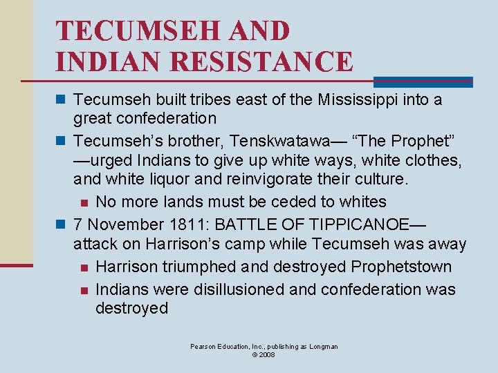TECUMSEH AND INDIAN RESISTANCE n Tecumseh built tribes east of the Mississippi into a