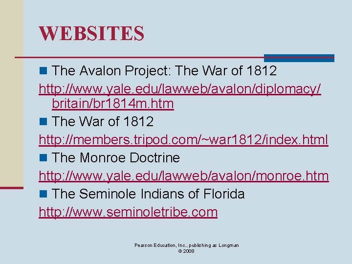 WEBSITES n The Avalon Project: The War of 1812 http: //www. yale. edu/lawweb/avalon/diplomacy/ britain/br