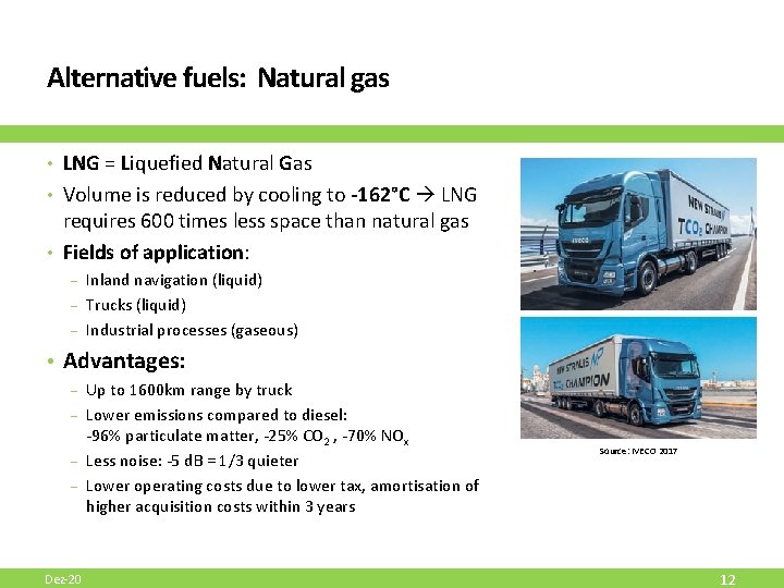 Alternative fuels: Natural gas • LNG = Liquefied Natural Gas • Volume is reduced Alternative fuels: Natural gas • LNG = Liquefied Natural Gas • Volume is reduced
