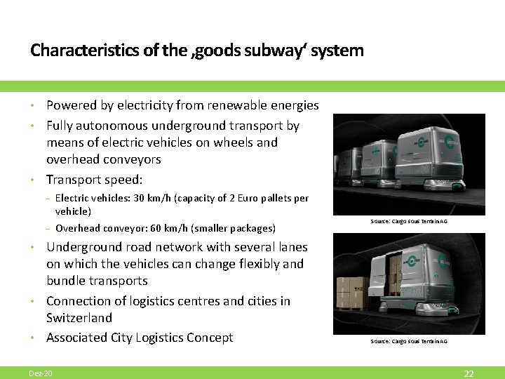 Characteristics of the ‚goods subway‘ system • Powered by electricity from renewable energies • Characteristics of the ‚goods subway‘ system • Powered by electricity from renewable energies •