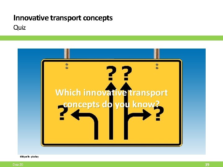 Innovative transport concepts Quiz Which innovative transport concepts do you know? Bildquelle: pixabay Dez-20 Innovative transport concepts Quiz Which innovative transport concepts do you know? Bildquelle: pixabay Dez-20