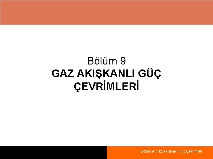 Bölüm 9 GAZ AKIŞKANLI GÜÇ ÇEVRİMLERİ 1 Bölüm 9: Gaz Akışkanlı Güç Çevrimleri 