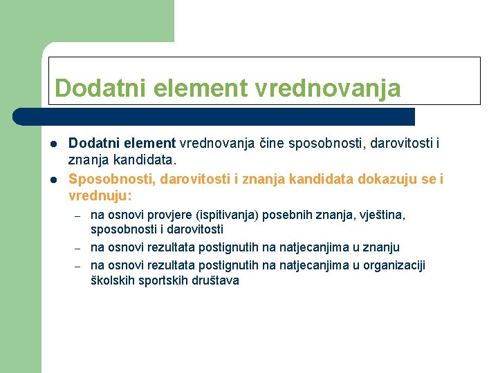 Dodatni element vrednovanja l l Dodatni element vrednovanja čine sposobnosti, darovitosti i znanja kandidata.