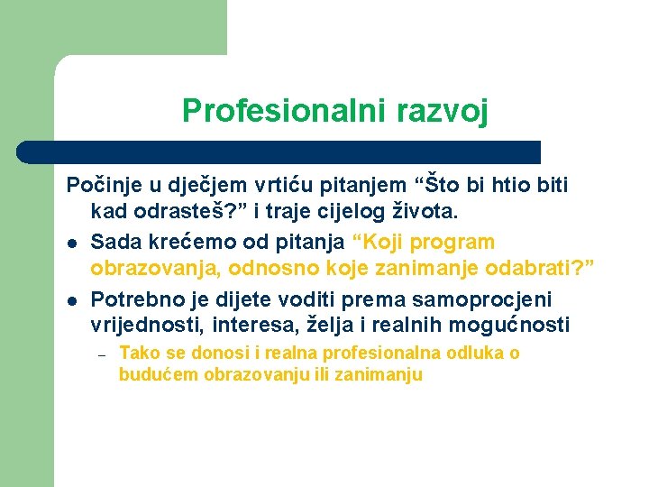 Profesionalni razvoj Počinje u dječjem vrtiću pitanjem “Što bi htio biti kad odrasteš? ” Profesionalni razvoj Počinje u dječjem vrtiću pitanjem “Što bi htio biti kad odrasteš? ”