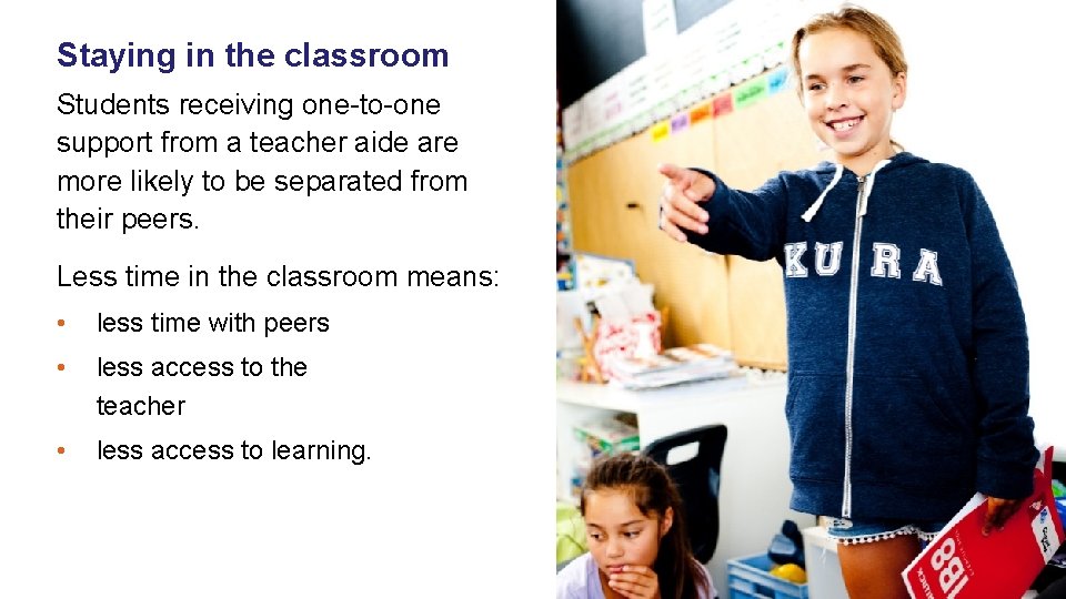 Staying in the classroom Students receiving one-to-one support from a teacher aide are more