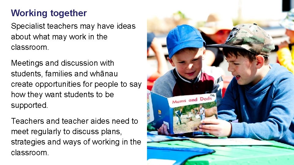 Working together Specialist teachers may have ideas about what may work in the classroom.