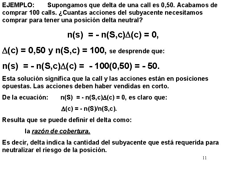 EJEMPLO: Supongamos que delta de una call es 0, 50. Acabamos de comprar 100