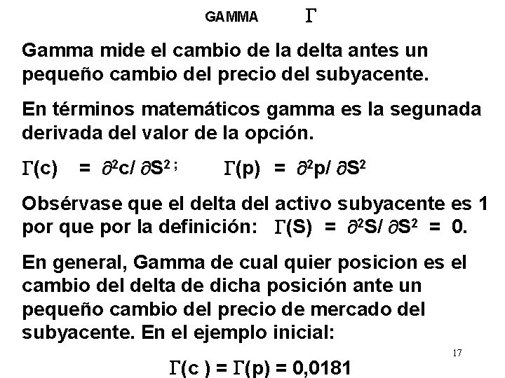 GAMMA Gamma mide el cambio de la delta antes un pequeño cambio del precio