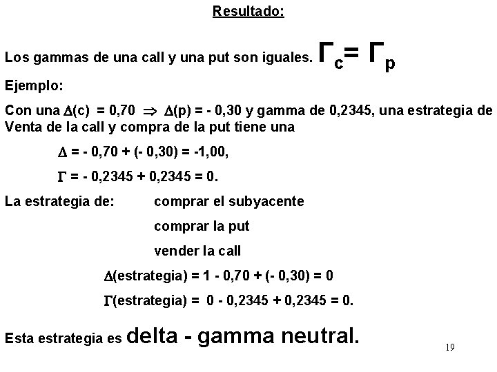 Resultado: Los gammas de una call y una put son iguales. Γc = Γp