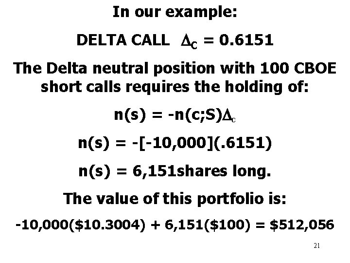 In our example: DELTA CALL C = 0. 6151 The Delta neutral position with