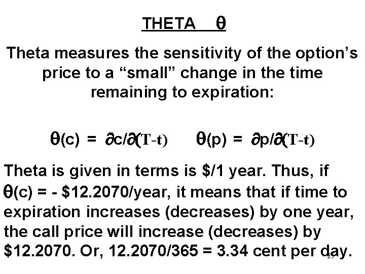 THETA Theta measures the sensitivity of the option’s price to a “small” change in