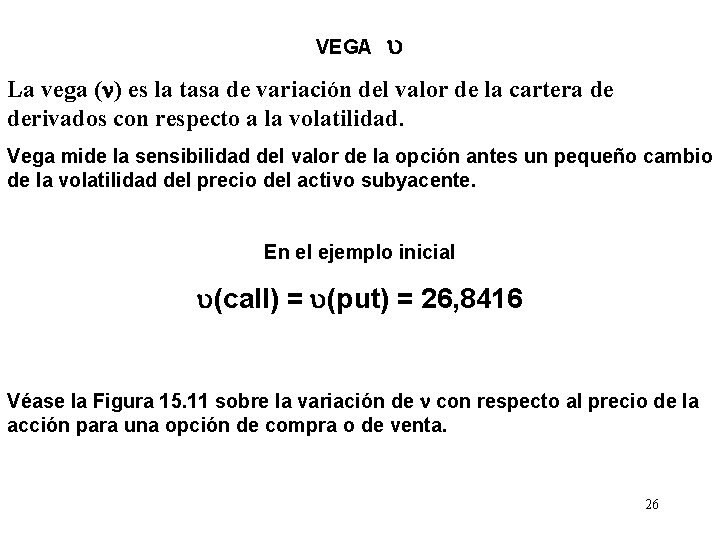 VEGA La vega ( ) es la tasa de variación del valor de la