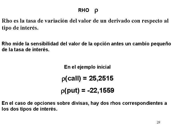 RHO Rho es la tasa de variación del valor de un derivado con respecto