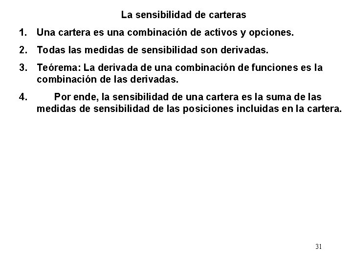 La sensibilidad de carteras 1. Una cartera es una combinación de activos y opciones.