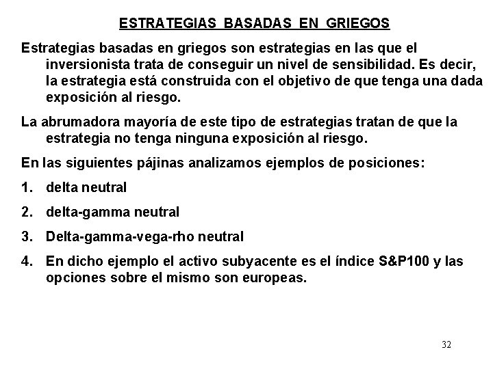 ESTRATEGIAS BASADAS EN GRIEGOS Estrategias basadas en griegos son estrategias en las que el